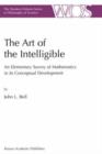 The Art of the Intelligible : An Elementary Survey of Mathematics in its Conceptual Development - Book