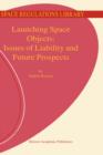 Launching Space Objects: Issues of Liability and Future Prospects - Book