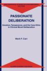 Passionate Deliberation : Emotion, Temperance, and the Care Ethic in Clinical Moral Deliberation - Book