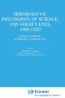 Hermeneutic Philosophy of Science, Van Gogh’s Eyes, and God : Essays in Honor of Patrick A. Heelan, S.J. - Book