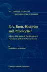 E.A. Burtt, Historian and Philosopher : A Study of the author of The Metaphysical Foundations of Modern Physical Science - Book