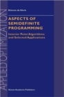 Aspects of Semidefinite Programming : Interior Point Algorithms and Selected Applications - Book