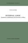 Internal Logic : Foundations of Mathematics from Kronecker to Hilbert - Book