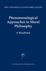 Phenomenological Approaches to Moral Philosophy : A Handbook - Book