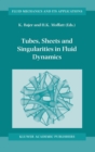 Tubes, Sheets and Singularities in Fluid Dynamics : Proceedings of the NATO ARW held in Zakopane, Poland, 2-7 September 2001, Sponsored as an IUTAM Symposium by the International Union of Theoretical - Book