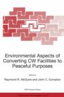 Environmental Aspects of Converting CW Facilities to Peaceful Purposes : Proceedings of the NATO Advanced Research Workshop on Environmental Aspects of Converting CW Facilities to Peaceful Purposes an - Book