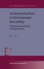 An Institutional Basis for Environmental Stewardship : The Structure and Quality of Property Rights - Book