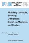 Mutating Concepts, Evolving Disciplines: Genetics, Medicine, and Society - Book