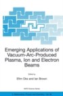 Emerging Applications of Vacuum-Arc-Produced Plasma, Ion and Electron Beams - Book