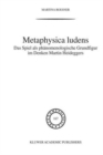 Metaphysica Ludens : Das Spiel as Phanomenologische Grundfigur Im Denken Martin Heideggers - Book