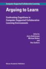 Arguing to Learn : Confronting Cognitions in Computer-Supported Collaborative Learning Environments - Book