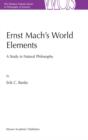 Ernst Mach's World Elements : A Study in Natural Philosophy - Book