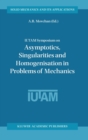 IUTAM Symposium on Asymptotics, Singularities and Homogenisation in Problems of Mechanics - Book