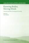 Knowing Bodies, Moving Minds : Towards Embodied Teaching and Learning - eBook
