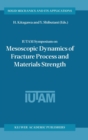 IUTAM Symposium on Mesoscopic Dynamics of Fracture Process and Materials Strength : Proceeding of the IUTAM Symposium held in Osaka, Japan, 6-11 July 2003 - Book