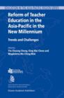 Reform of Teacher Education in the Asia-Pacific in the New Millennium : Trends and Challenges - Book