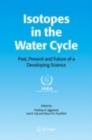 Isotopes in the Water Cycle : Past, Present and Future of a Developing Science - Pradeep K. Aggarwal