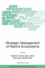 Strategic Management of Marine Ecosystems : Proceedings of the NATO Advanced Study Institute on Strategic Management of Marine Ecosystems, Nice, France, 1-11 October, 2003 - Book