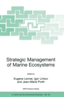 Strategic Management of Marine Ecosystems : Proceedings of the NATO Advanced Study Institute on Strategic Management of Marine Ecosystems, Nice, France, 1-11 October, 2003 - Book