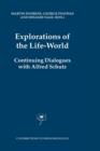 Explorations of the Life-World : Continuing Dialogues with Alfred Schutz - Book