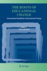The Roots of Educational Change : International Handbook of Educational Change - Book