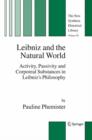 Leibniz and the Natural World : Activity, Passivity and Corporeal Substances in Leibniz's Philosophy - Book
