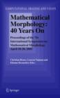 Mathematical Morphology: 40 Years On : Proceedings of the 7th International Symposium on Mathematical Morphology, April 18-20, 2005 - Book