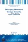 Emerging Threats to Energy Security and Stability : Proceedings of the NATO Advanced Research Workshop on Emerging Threats to Energy Security and Stability, London, United Kingdom, from 23 to 25 Janua - eBook