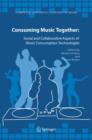 Consuming Music Together : Social and Collaborative Aspects of Music Consumption Technologies - Book