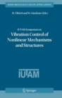 IUTAM Symposium on Vibration Control of Nonlinear Mechanisms and Structures : Proceedings of the IUTAM Symposium held in Munich, Germany, 18-22 July 2005 - Book