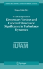 IUTAM Symposium on Elementary Vortices and Coherent Structures: Significance in Turbulence Dynamics : Proceedings of the IUTAM Symposium held at Kyoto International Community House, Kyoto, Japan, 26-2 - Book