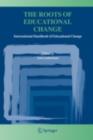 The Roots of Educational Change : International Handbook of Educational Change - Ann Lieberman
