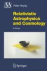 Relativistic Astrophysics and Cosmology : A Primer - Peter Hoyng