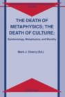 The Death of Metaphysics; The Death of Culture : Epistemology, Metaphysics, and Morality - eBook
