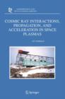 Cosmic Ray Interactions, Propagation, and Acceleration in Space Plasmas - Book