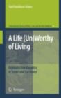 A Life (Un)Worthy of Living : Reproductive Genetics in Israel and Germany - Yael Hashiloni-Dolev