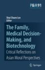 The Family, Medical Decision-Making, and Biotechnology : Critical Reflections on Asian Moral Perspectives - Book