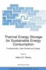 Thermal Energy Storage for Sustainable Energy Consumption : Fundamentals, Case Studies and Design - Halime O. Paksoy