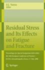 Residual Stress and Its Effects on Fatigue and Fracture : Proceedings of a Special Symposium held within the 16th European Conference of Fracture - ECF16, Alexandroupolis, Greece, 3-7 July, 2006 - eBook