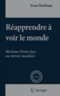 Reapprendre a Voir Le Monde : Merleau-Ponty Face Au Miroir Lacanien - Book