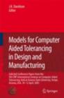 Models for Computer Aided Tolerancing in Design and Manufacturing : Selected Conference Papers from the 9th CIRP International Seminar on Computer-Aided Tolerancing, held at Arizona State University, - Joseph K. Davidson