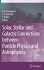 Solar, Stellar and Galactic Connections between Particle Physics and Astrophysics - Book