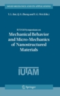 IUTAM Symposium on Mechanical Behavior and Micro-Mechanics of Nanostructured  Materials : Proceedings of the IUTAM Symposium held in Beijing, China, June 27-30, 2005 - Book