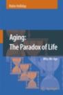Aging: The Paradox of Life : Why We Age - eBook