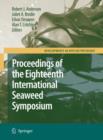 Eighteenth International Seaweed Symposium : Proceedings of the Eighteenth International Seaweed Symposium held in Bergen, Norway, 20 - 25 June 2004 - Book
