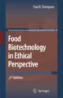 Food Biotechnology in Ethical Perspective - Paul B. Thompson