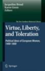 Virtue, Liberty, and Toleration : Political Ideas of European Women, 1400-1800 - Jacqueline Broad