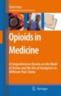 Opioids in Medicine : A Comprehensive Review on the Mode of Action and the Use of Analgesics in Different Clinical Pain States - Enno Freye