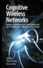 Cognitive Wireless Networks : Concepts, Methodologies and Visions Inspiring the Age of Enlightenment of Wireless Communications - eBook