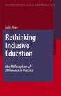 Rethinking Inclusive Education: The Philosophers of Difference in Practice - Book